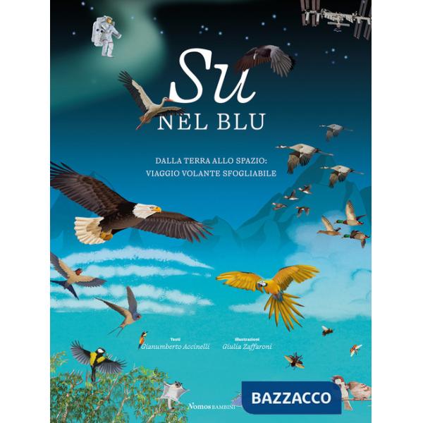 Su nel blu. Dalla terra allo spazio: viaggio volante sfogliabile. Ediz. a colori