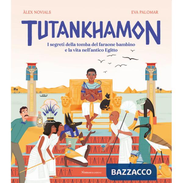 Tutankhamon. I segreti della tomba del faraone bambino e la vita nell'antico Egitto
