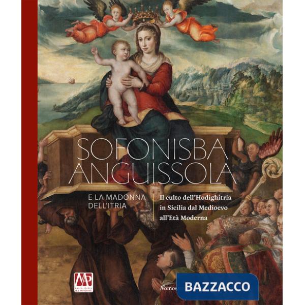Sofonisba Anguissola e la Madonna dell'Itria. Il culto dell'Hodighitria in Sicilia dal Medioevo all'Età Moderna