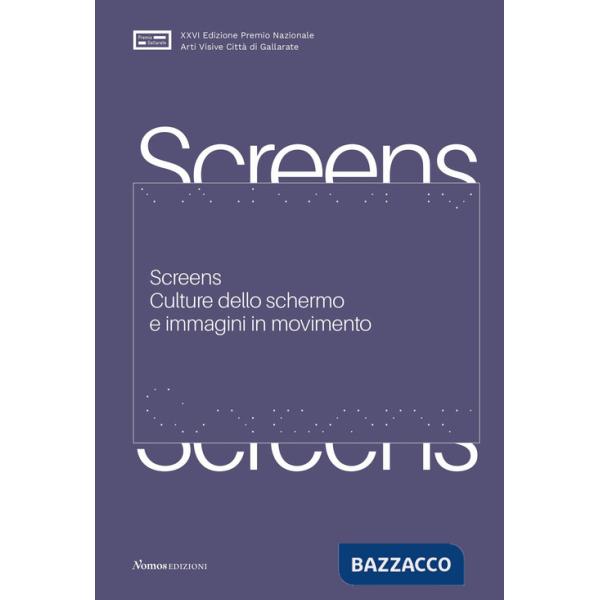 Screens. Culture dello schermo e immagini in movimento. Ediz. a colori