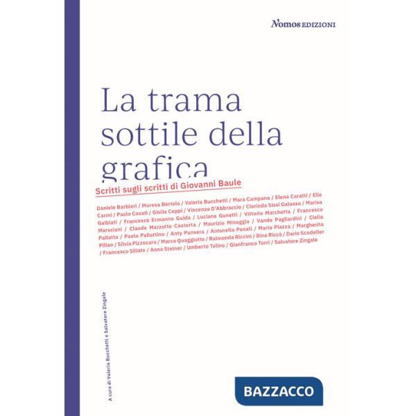 Trama sottile della grafica. Scritti sugli scritti di Giovanni Baule. Nuova ediz. (La)