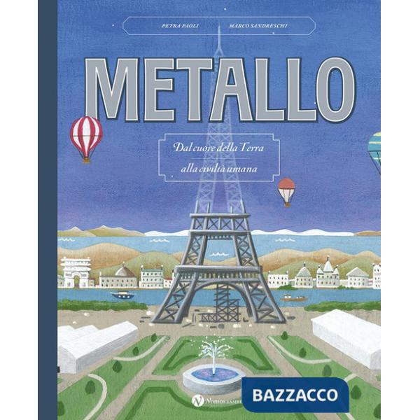 Metallo. Dal cuore della terra alla civiltà umana. Nuova ediz.