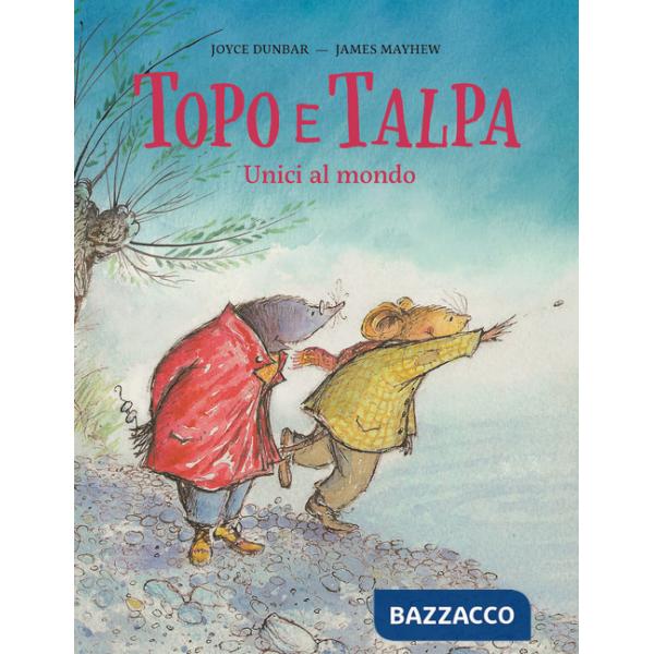 Topo e Talpa. Unici al mondo. Ediz. a colori