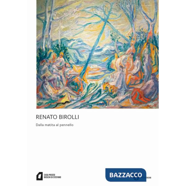 Renato Birolli. Dalla matita al pennello. Ediz. illustrata
