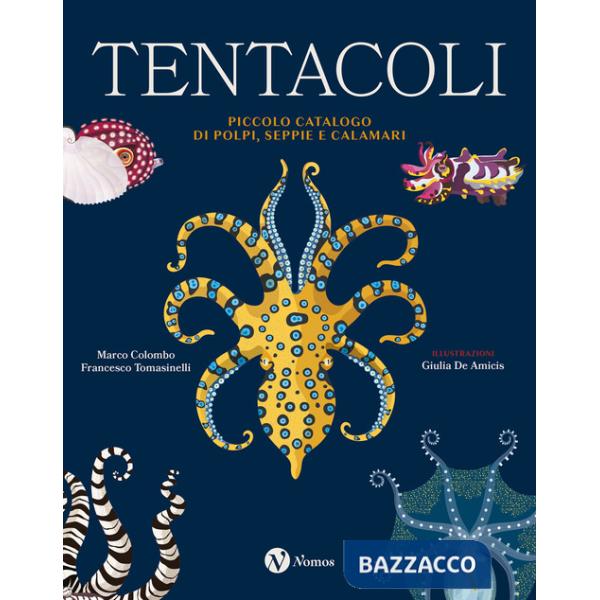 Tentacoli. Piccolo catalogo di polpi, seppie e calamari. Ediz. a colori