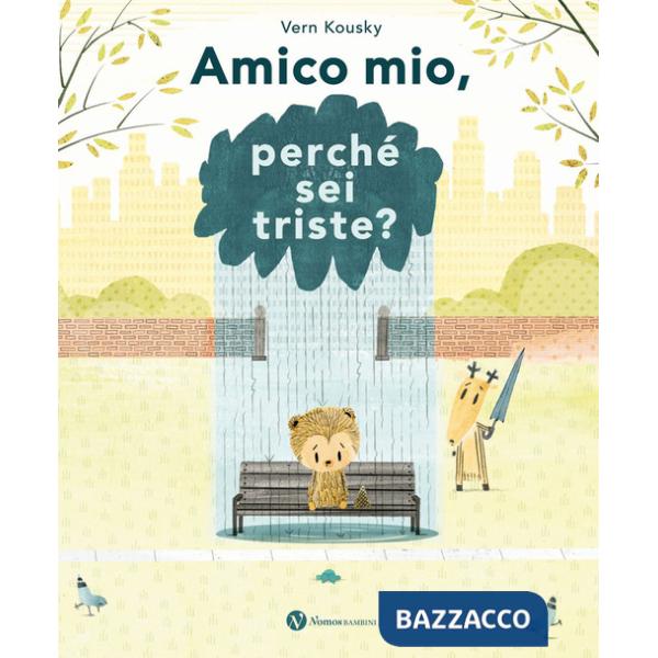 Amico mio, perché sei triste? Ediz. a colori