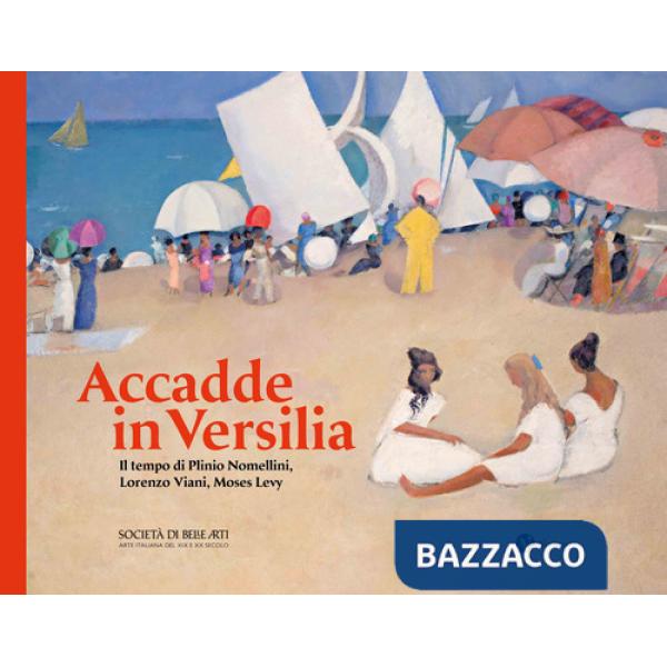 Accadde in Versilia. Il tempo di Plinio Lomellini, Lorenzo Viani, Moses Levy. Ediz. illustrata