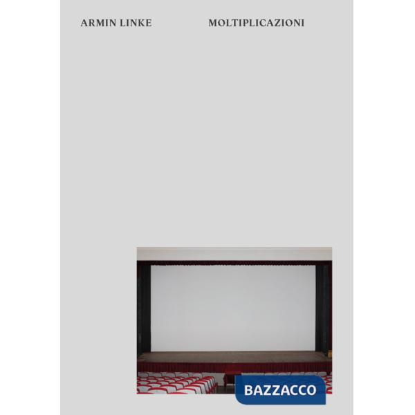 Armin Linke. Moltiplicazioni. Ediz. illustrata