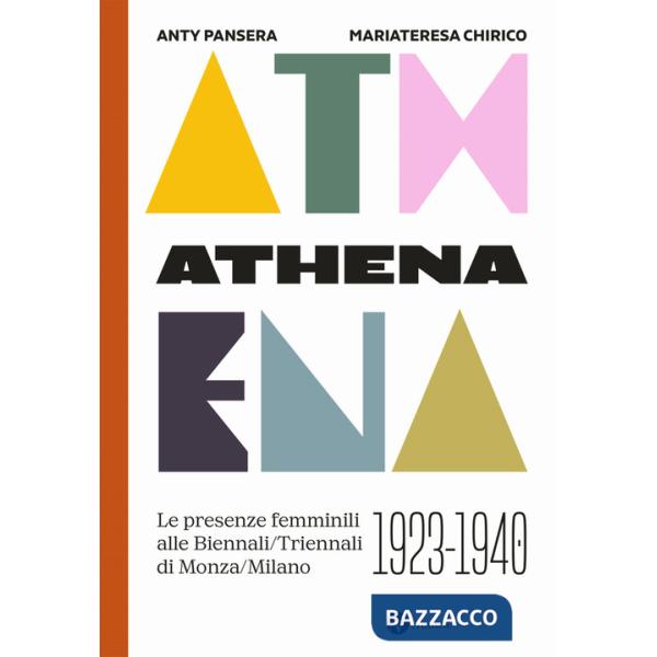 Athena. Le presenze femminili delle Biennali-Triennali di Monza-Milano 1923-1940. Nuova ediz.