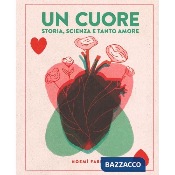 Cuore. Storia, scienza e tanto amore. Ediz. a colori (Un)