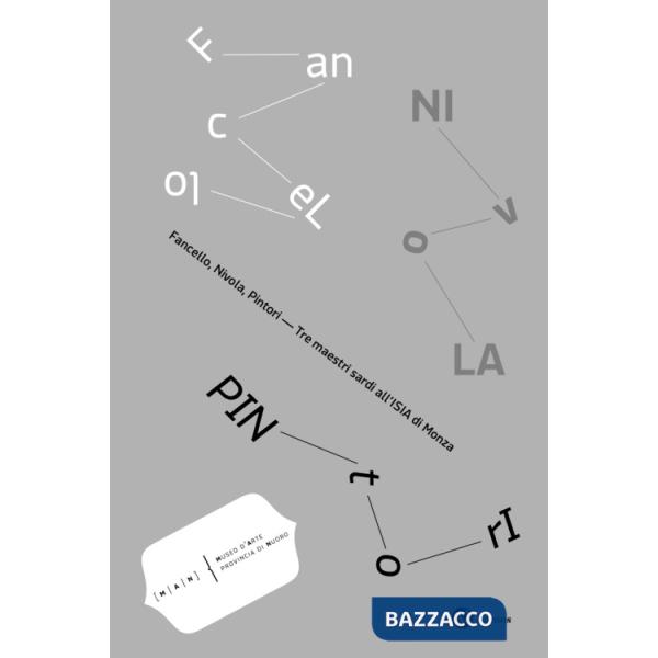 Fancello, Nivola, Pintori. Tre maestri sardi all'ISIA di Monza. Catalogo della mostra (Nuoro, 24 novembre 2024-3 marzo 2024). Ed