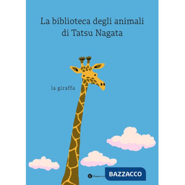 Giraffa. La biblioteca degli animali di Tatsu Nagata. Ediz. a colori (La)