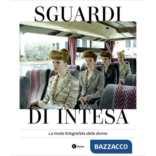 Sguardi di intesa. La moda fotografata dalle donne. Ediz. italiana e francese