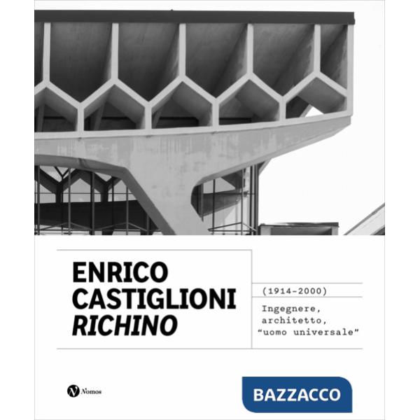 Enrico Castiglioni «Richino». (1914-2020) Ingegnere, architetto, «uomo universale»