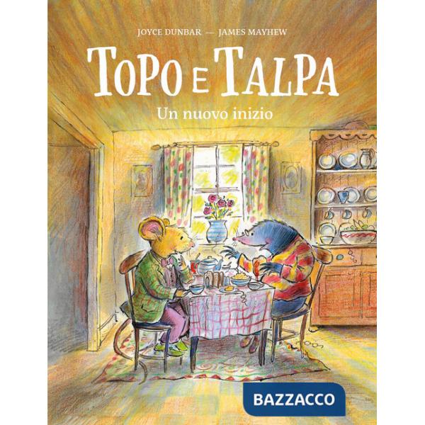 Topo e Talpa. Un nuovo inizio. Ediz. a colori