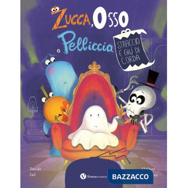 Zucca, osso e pelliccia. Straccio è giù di corda. Ediz. illustrata