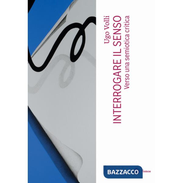 Interrogare il senso. Verso una semiotica critica. Nuova ediz.