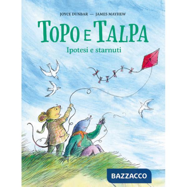 Topo e Talpa. Ipotesi e starnuti. Ediz. illustrata