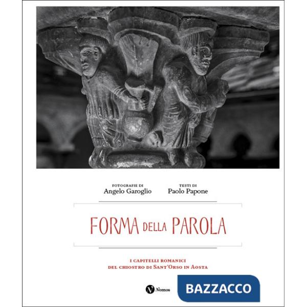 Forma della parola. I capitelli romanici del chiostro di Sant'Orso in Aosta. Ediz. italiana e francese