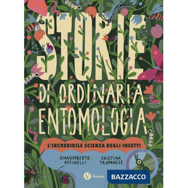 Storie di ordinaria entomologia. L'incredibile scienza degli insetti