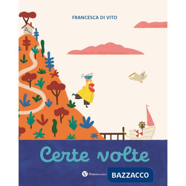 Certe volte. Ediz. illustrata