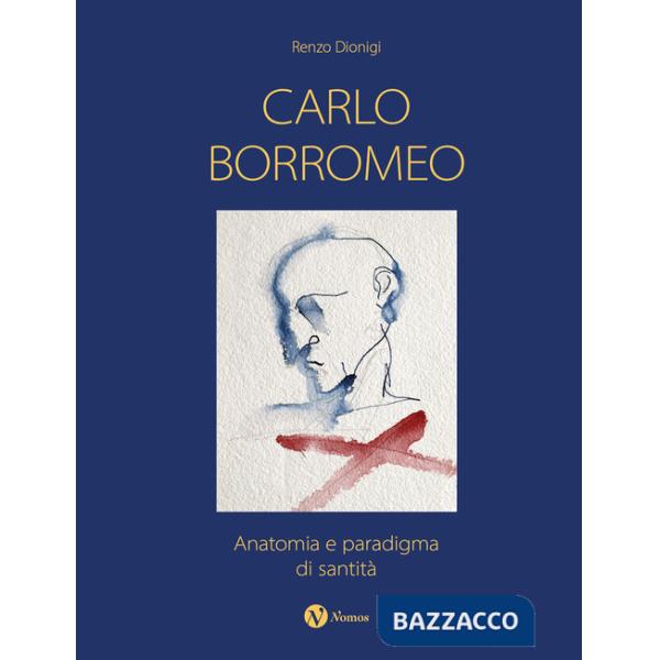 Carlo Borromeo. Anatomia e paradigma di santità