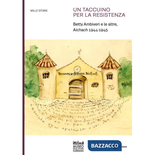 Taccuino per la Resistenza. Betty Ambiveri e le altre. Aichach 1944-1945 (Un)