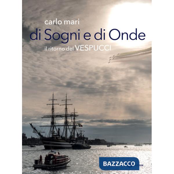 Di sogni e di onde. Il ritorno del Vespucci