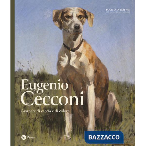 Eugenio Cecconi. Giornate di caccia e di colore. Ediz. a colori