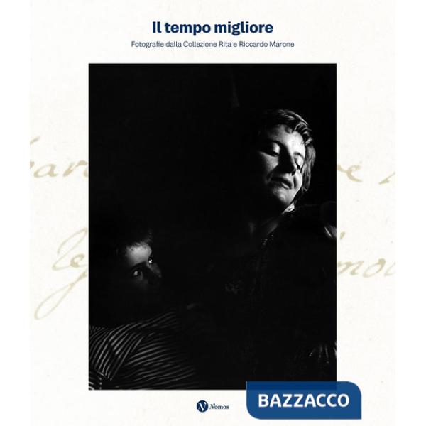 Tempo migliore. Fotografie dalla collezione Rita e Riccardo Marone. Ediz. illustrata (Il)