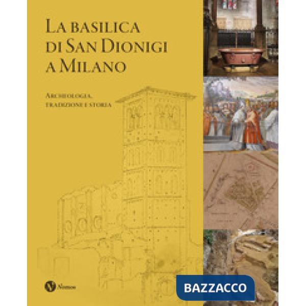 Basilica di San Dionigi a Milano. Archeologia, tradizione, storia (La)