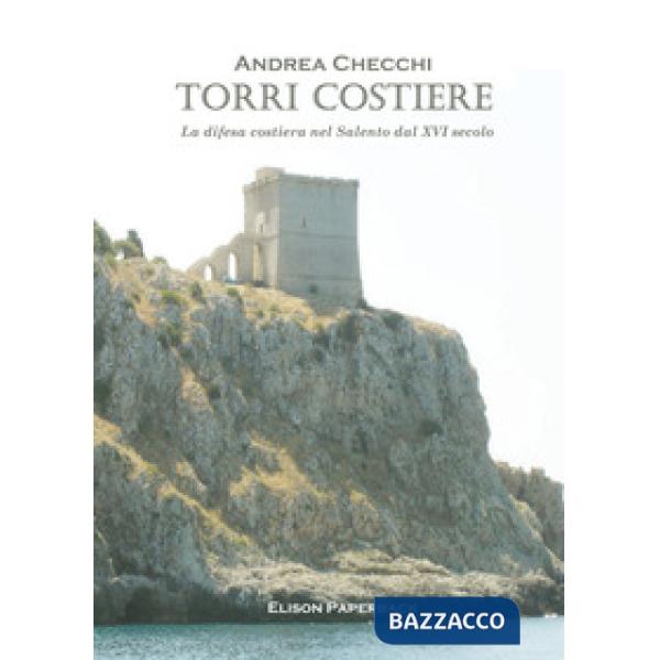 Torri costiere. La difesa costiera nel Salento dal XVI secolo