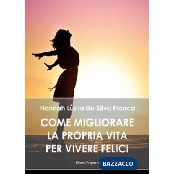 Come migliorare la propria vita per vivere felici