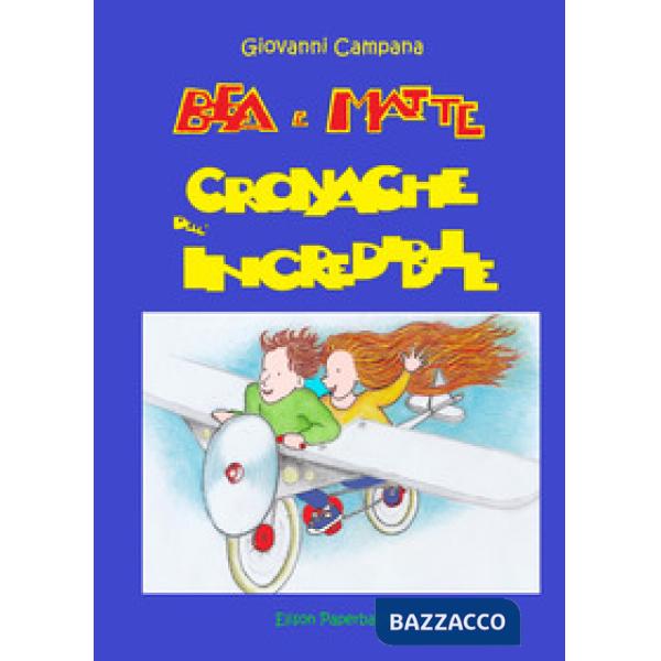Bea e Matte. Cronache dell'incredibile