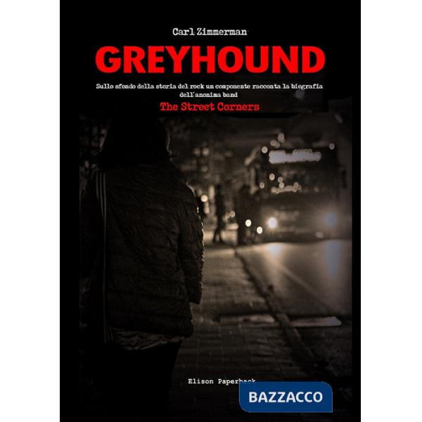 Greyhound. Sullo sfondo della storia del rock un componente racconta la biografia dell'anonima band The Street Corners