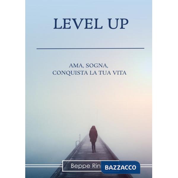 Level up. Ama, sogna, conquista la tua vita