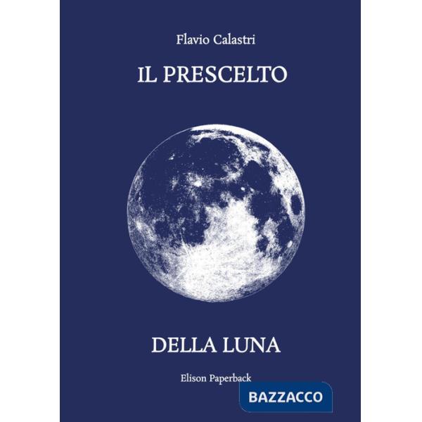 Prescelto della luna. Nuova ediz. (Il)