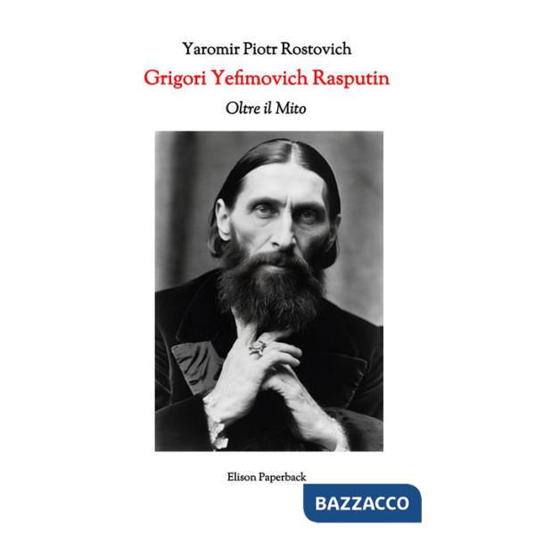 Grigori Yefimovich Rasputin. Oltre il mito. Un'esplorazione profonda della vita, delle influenze e dell'eredità duratura di Grig