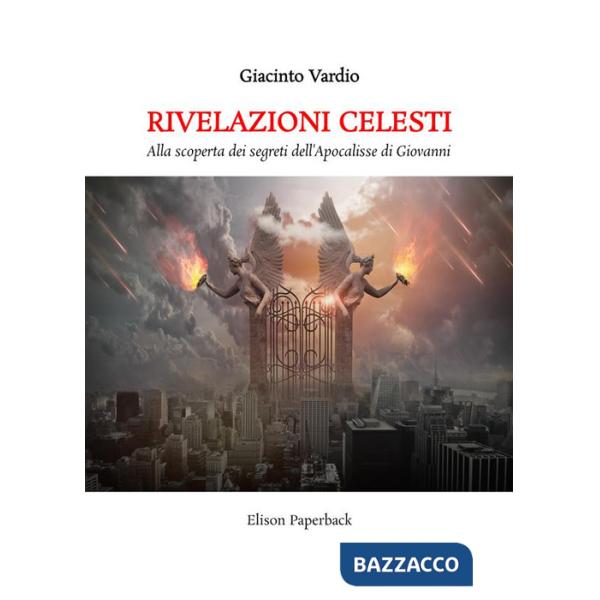 Rivelazioni celesti. Alla scoperta dei segreti dell'Apocalisse di Giovanni