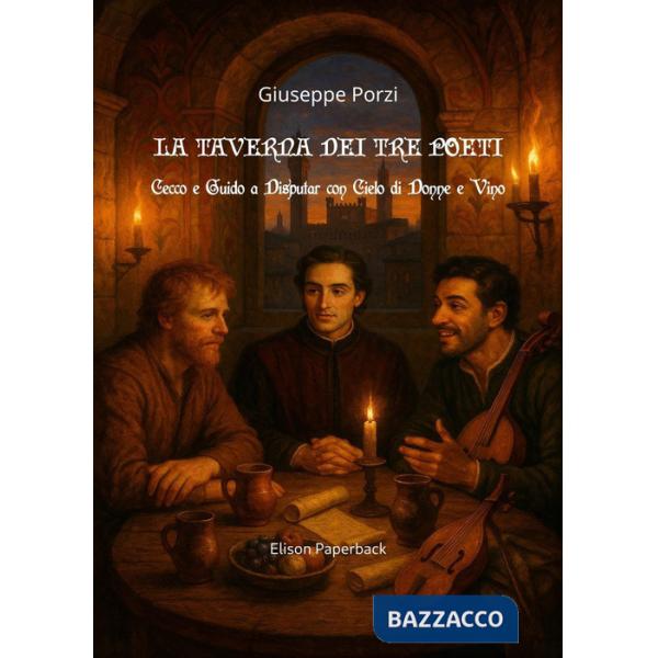 Taverna dei tre poeti. Cecco e Guido a disputar con Cielo di Donne e Vino (La)