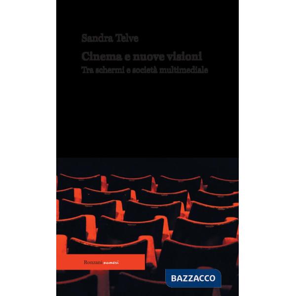 Cinema e nuove visioni. Tra schermi e società multimediale. Ediz. integrale
