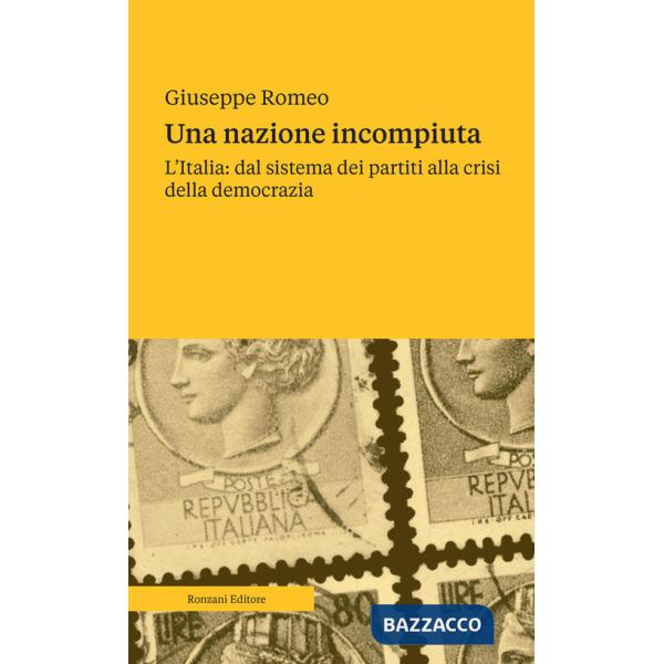 Nazione incompiuta. L'Italia: dal sistema dei partiti alla crisi della democrazia (Una)