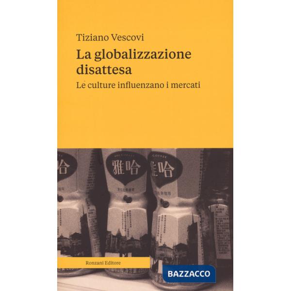 Globalizzazione disattesa. Le culture influenzano i mercati (La)
