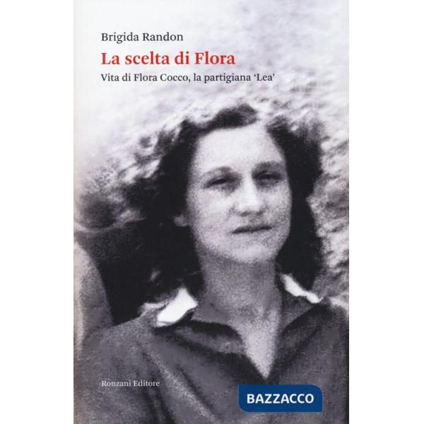 Scelta di Flora. Vita di Flora Cocco, la partigiana «Lea» (La)