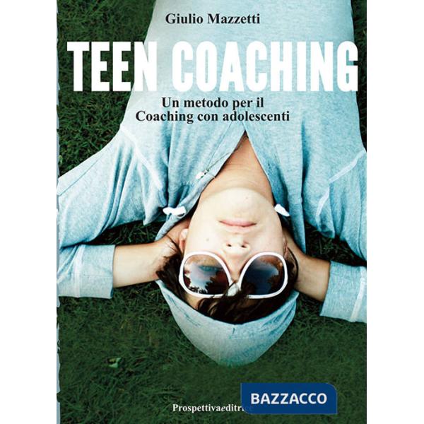 Teen coaching. Un metodo per il coaching con adolescenti