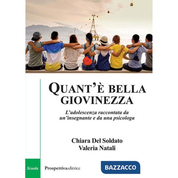 Quant'è bella giovinezza. L'adolescenza raccontata da un'insegnante e da una psicologa