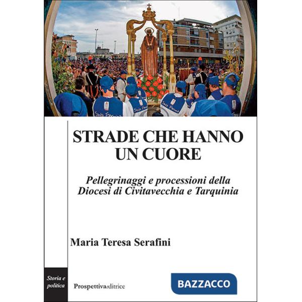 Strade che hanno un cuore. Pellegrinaggi e processioni della Diocesi di Civitavecchia e Tarquinia