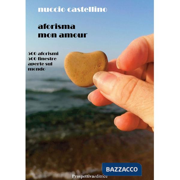 Aforisma mon amour. 500 aforismi 500 finestre aperte sul mondo