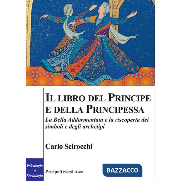 Libro del principe e della principessa. La Bella Addormentata e la riscoperta dei simboli e degli archetipi (Il)