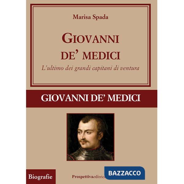 Giovanni de' Medici. L'ultimo dei grandi capitani di ventura